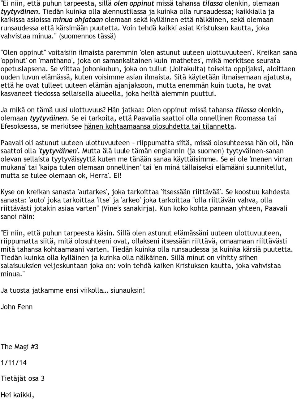 Voin tehdä kaikki asiat Kristuksen kautta, joka vahvistaa minua." (suomennos tässä) "Olen oppinut" voitaisiin ilmaista paremmin 'olen astunut uuteen ulottuvuuteen'.