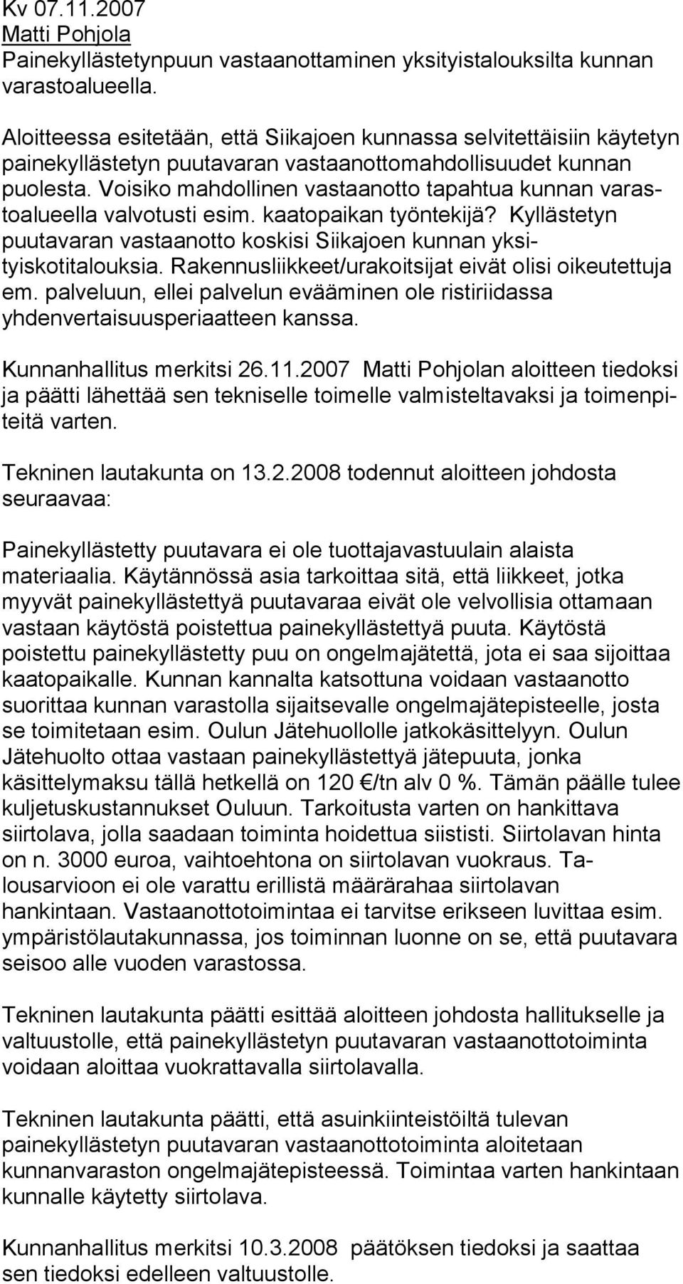 Voisiko mahdollinen vastaanotto tapahtua kunnan varastoalueella valvotusti esim. kaatopai kan työntekijä? Kylläste tyn puutavaran vastaanotto koskisi Siikajoen kunnan yksityiskotitalouksia.