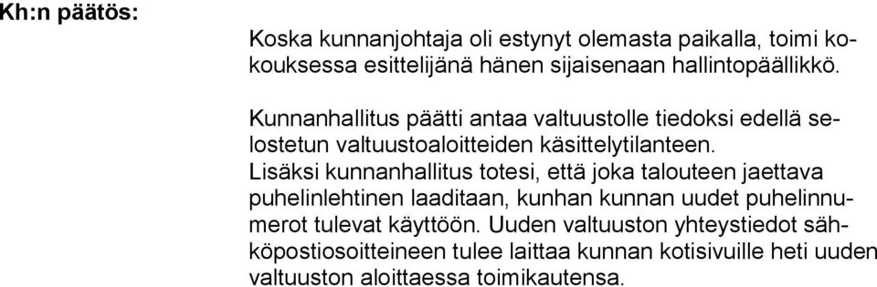 Lisäksi kunnanhallitus totesi, että joka talouteen jaettava puhelinlehtinen laaditaan, kunhan kun nan uudet puhelinnumerot tulevat