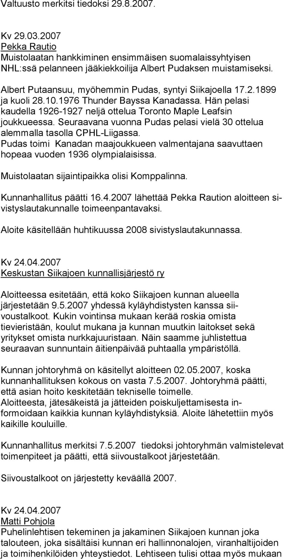 Seuraavana vuonna Pudas pelasi vie lä 30 ottelua alemmalla tasolla CPHL-Liigassa. Pudas toimi Kanadan maajoukkueen valmentajana saavut taen hopeaa vuoden 1936 olympialaisissa.