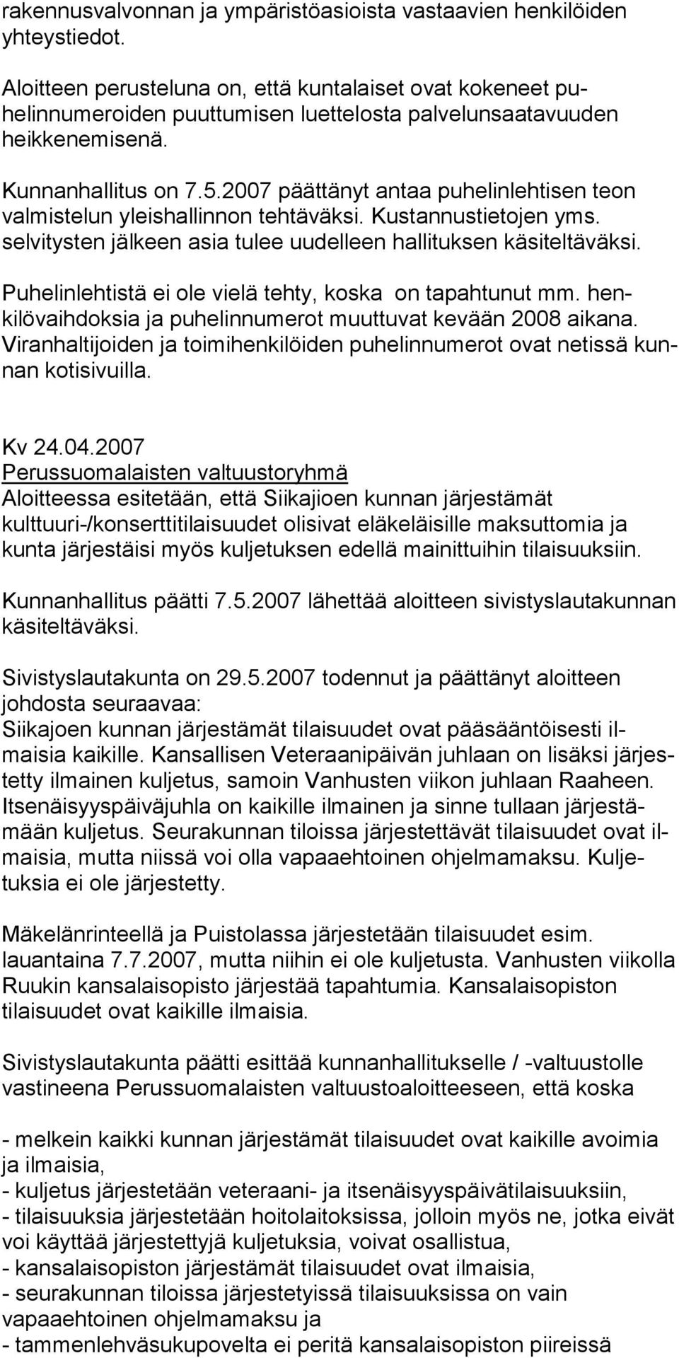 2007 päättänyt antaa puhelinlehtisen teon val mistelun yleishallinnon tehtäväksi. Kustannustieto jen yms. selvitysten jälkeen asia tulee uudelleen hallituksen käsiteltäväksi.