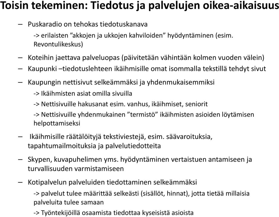 selkeämmäksi ja yhdenmukaisemmiksi > Ikäihmisten asiat omilla sivuilla > > Nettisivuille hakusanat esim.