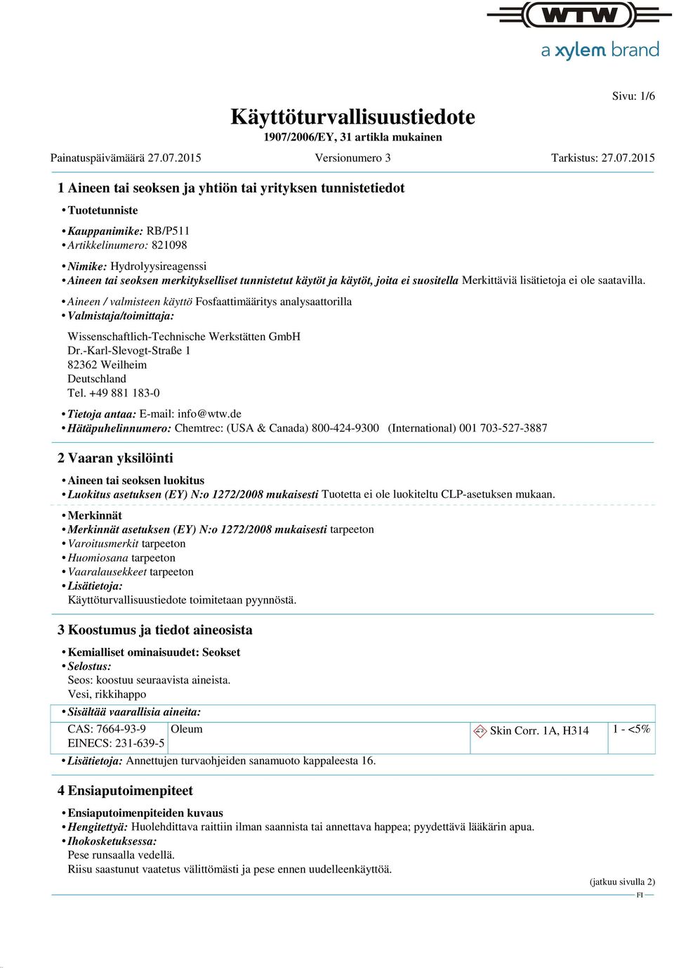 Aineen / valmisteen käyttö Fosfaattimääritys analysaattorilla Valmistaja/toimittaja: Wissenschaftlich-Technische Werkstätten GmbH Dr.-Karl-Slevogt-Straße 1 82362 Weilheim Deutschland Tel.