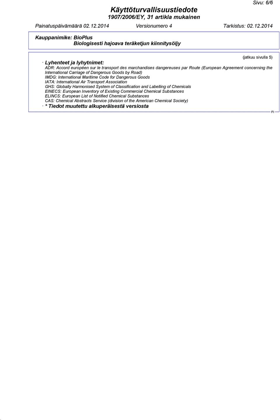 Association GHS: Globally Harmonised System of Classification and Labelling of Chemicals EINECS: European Inventory of Existing Commercial Chemical Substances