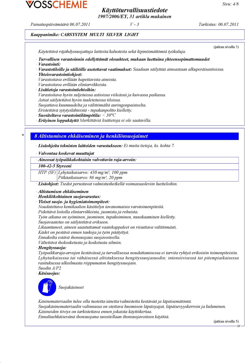 alkuperäisastioissa. Yhteisvarastointiohjeet: Varastoitava erillään hapettavista aineista. Varastoitava erillään elintarvikkeista.