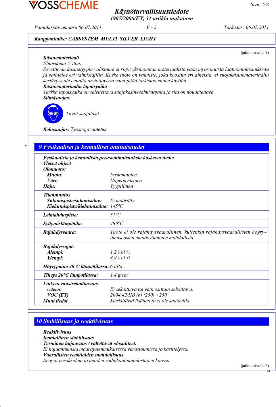 Käsinemateriaalin läpäisyaika Tarkka läpäisyaika on selvitettävä suojakäsinevalmistajalta ja sitä on noudatettava.