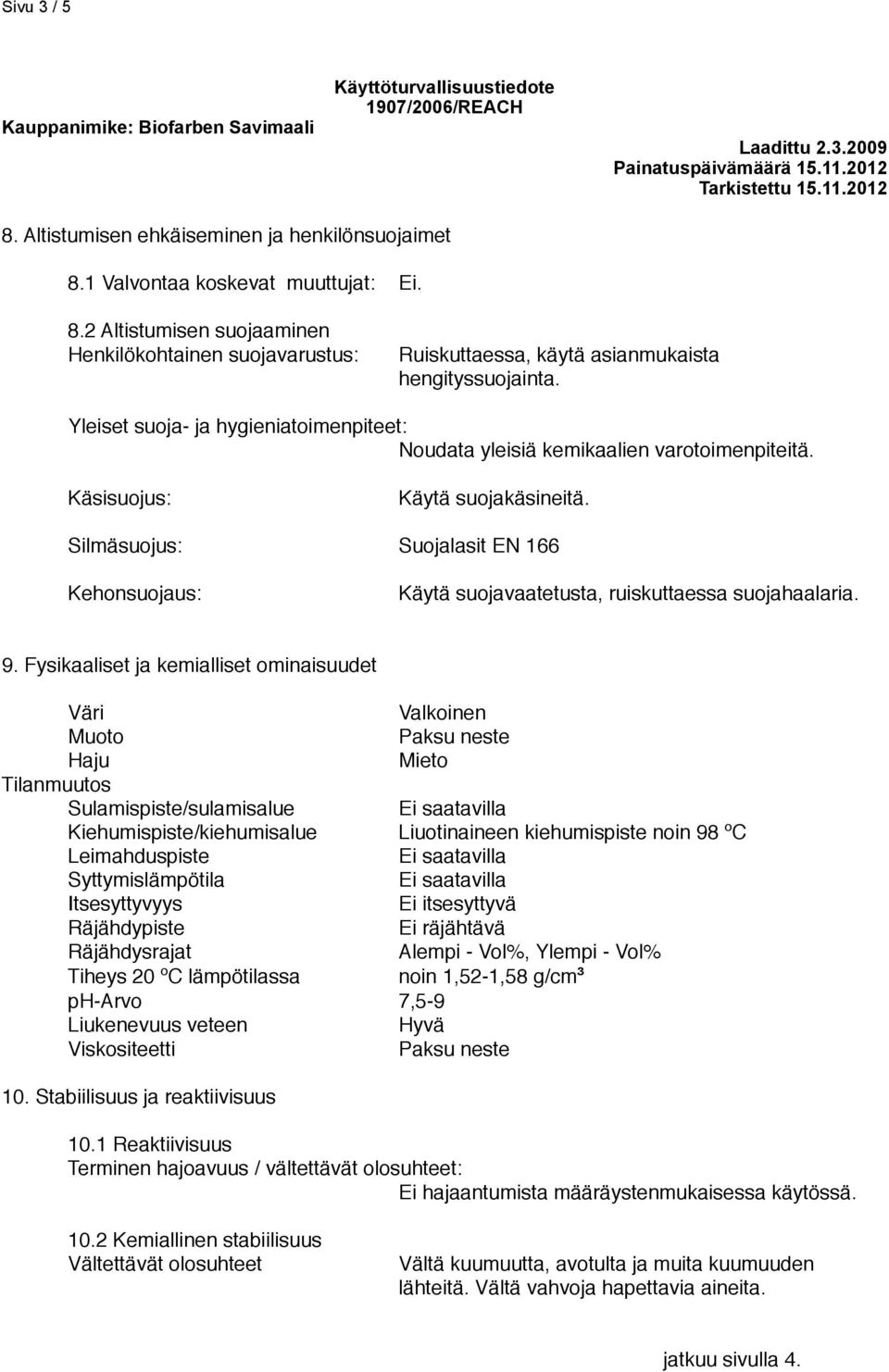 Silmäsuojus: Suojalasit EN 166 Kehonsuojaus: Käytä suojavaatetusta, ruiskuttaessa suojahaalaria. 9.