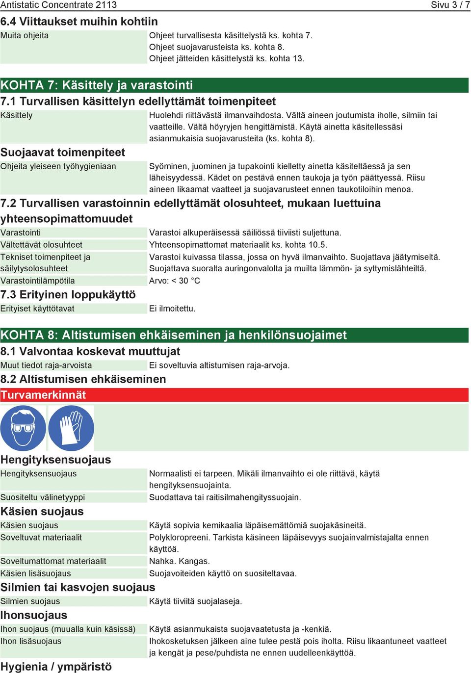 1 Turvallisen käsittelyn edellyttämät toimenpiteet Käsittely Suojaavat toimenpiteet Ohjeita yleiseen työhygieniaan Huolehdi riittävästä ilmanvaihdosta.