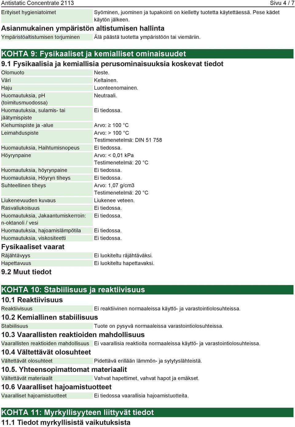 1 Fysikaalisia ja kemiallisia perusominaisuuksia koskevat tiedot Olomuoto Neste. Väri Keltainen. Haju Luonteenomainen. Huomautuksia, ph Neutraali.