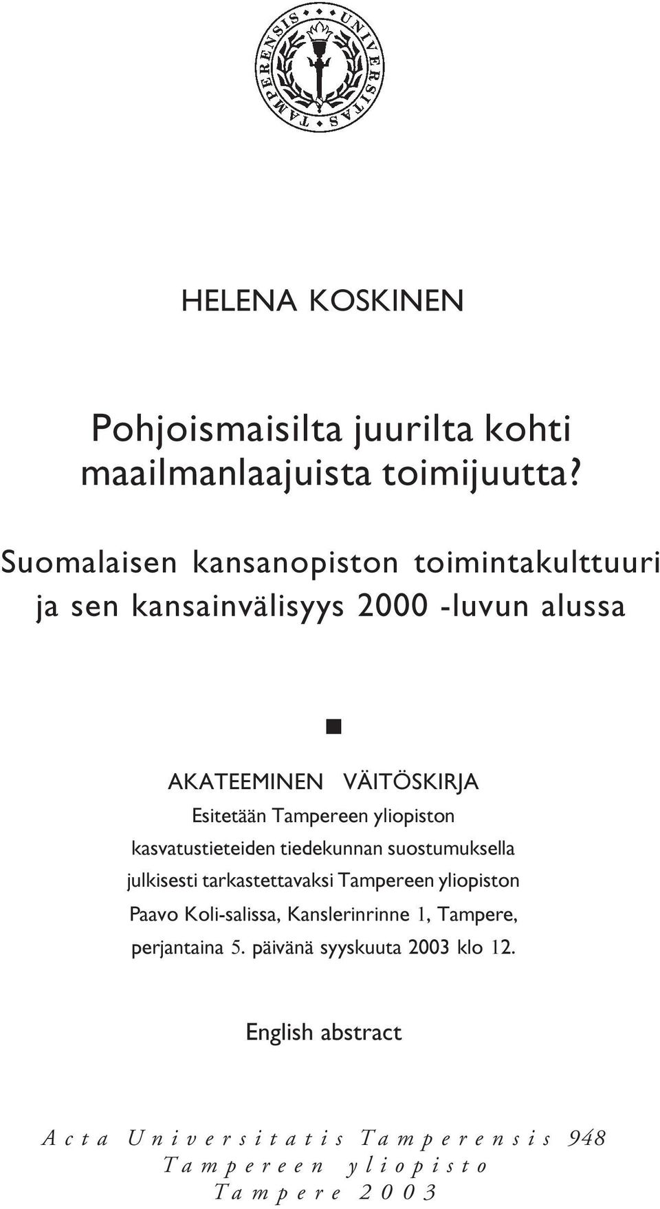 Tampereen yliopiston kasvatustieteiden tiedekunnan suostumuksella julkisesti tarkastettavaksi Tampereen yliopiston Paavo