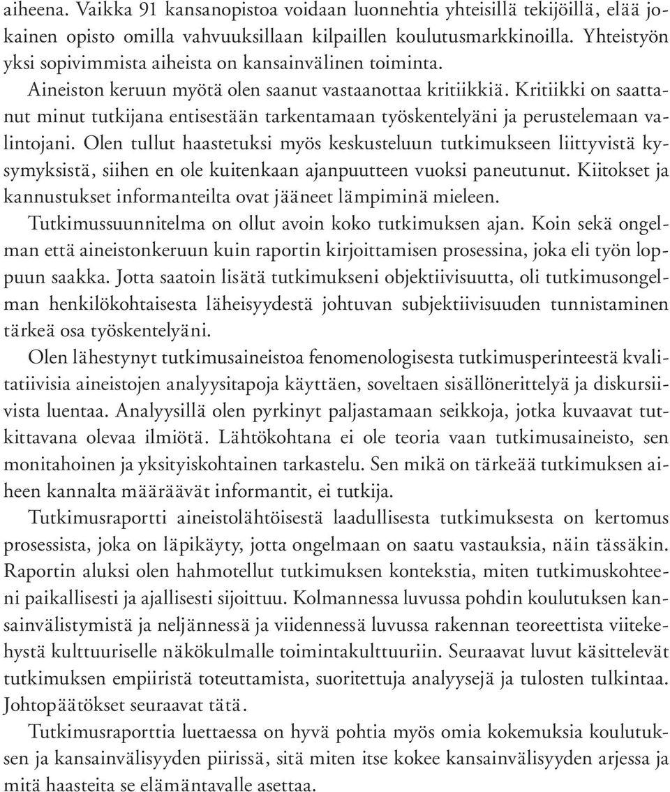 Kritiikki on saattanut minut tutkijana entisestään tarkentamaan työskentelyäni ja perustelemaan valintojani.