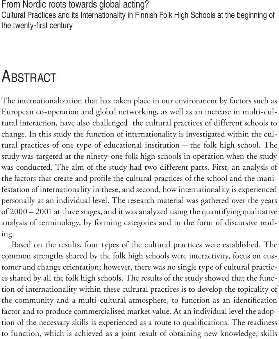 factors such as European co-operation and global networking, as well as an increase in multi-cultural interaction, have also challenged the cultural practices of different schools to change.