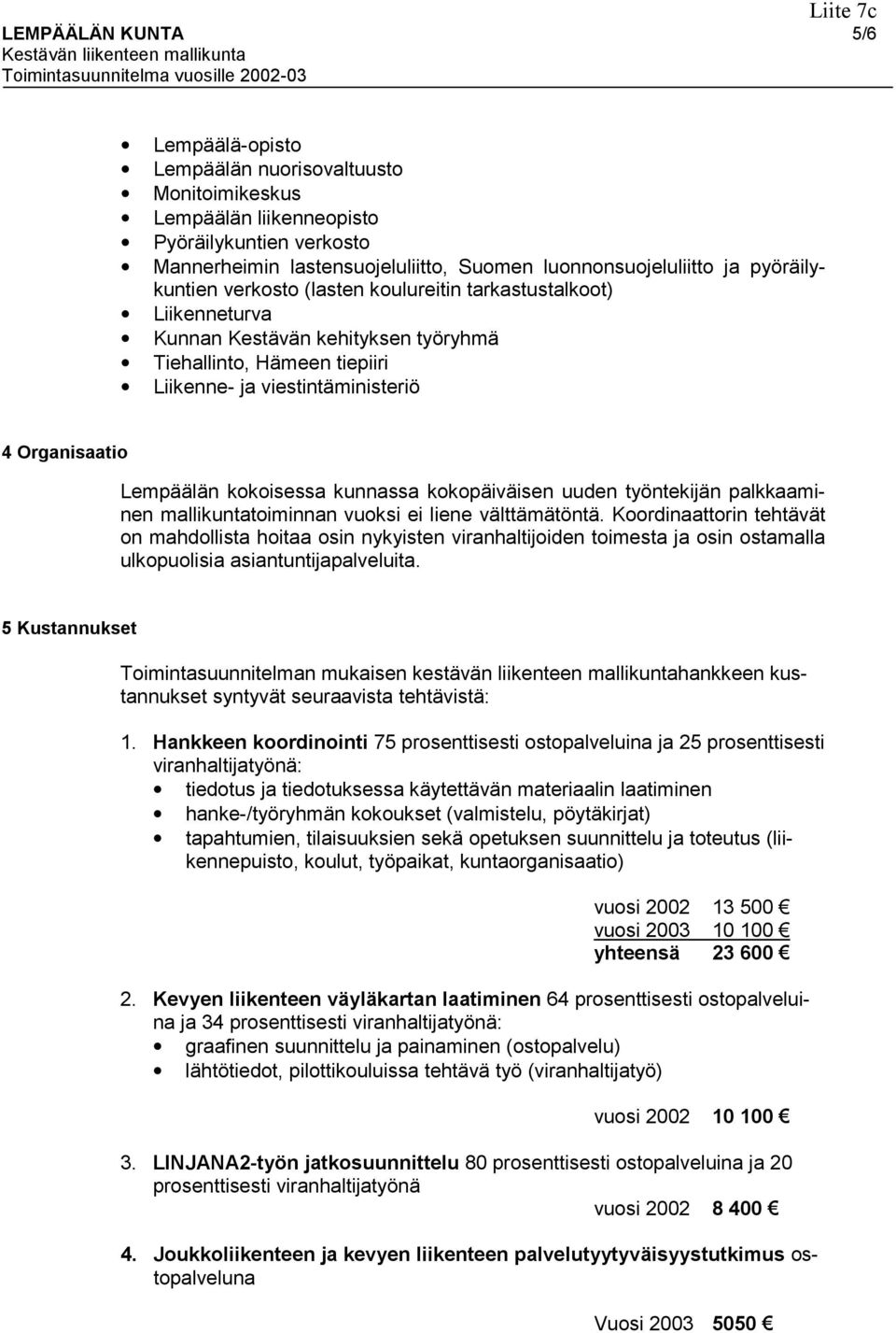 kokoisessa kunnassa kokopäiväisen uuden työntekijän palkkaaminen mallikuntatoiminnan vuoksi ei liene välttämätöntä.