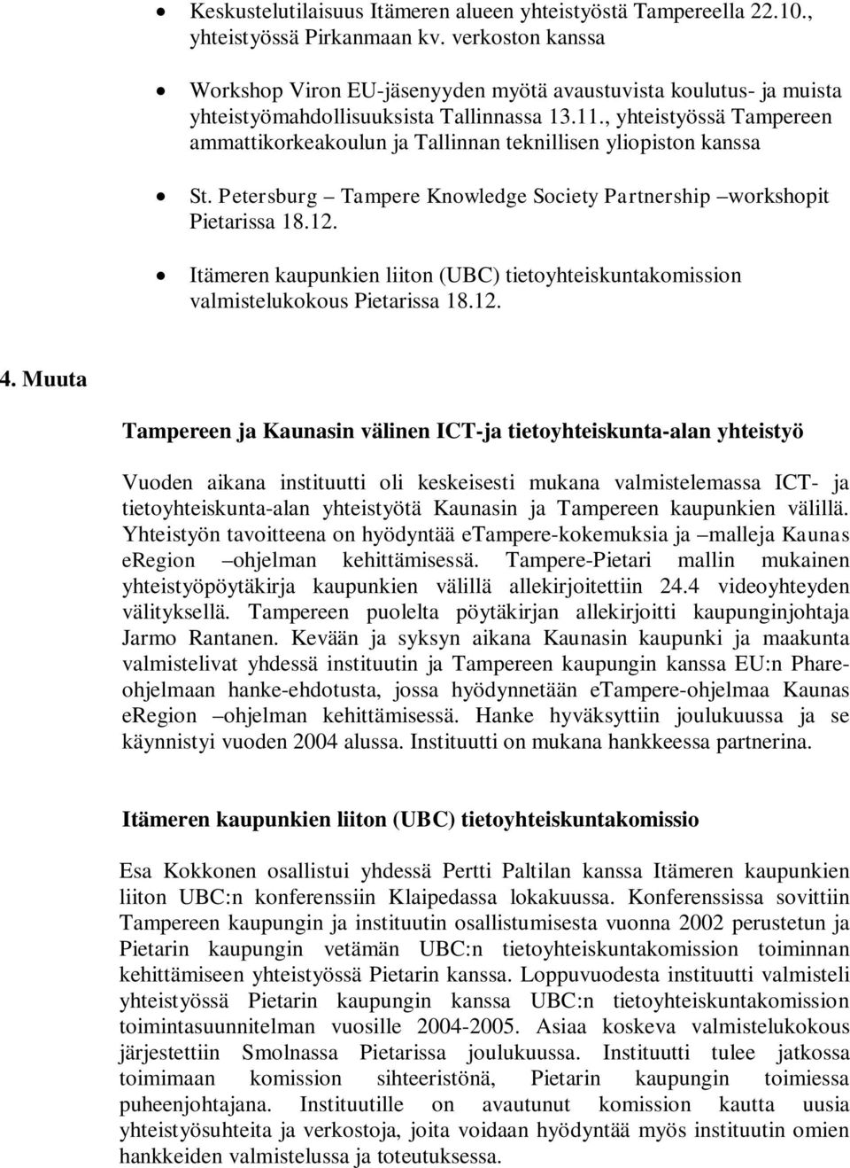 , yhteistyössä Tampereen ammattikorkeakoulun ja Tallinnan teknillisen yliopiston kanssa St. Petersburg Tampere Knowledge Society Partnership workshopit Pietarissa 18.12.