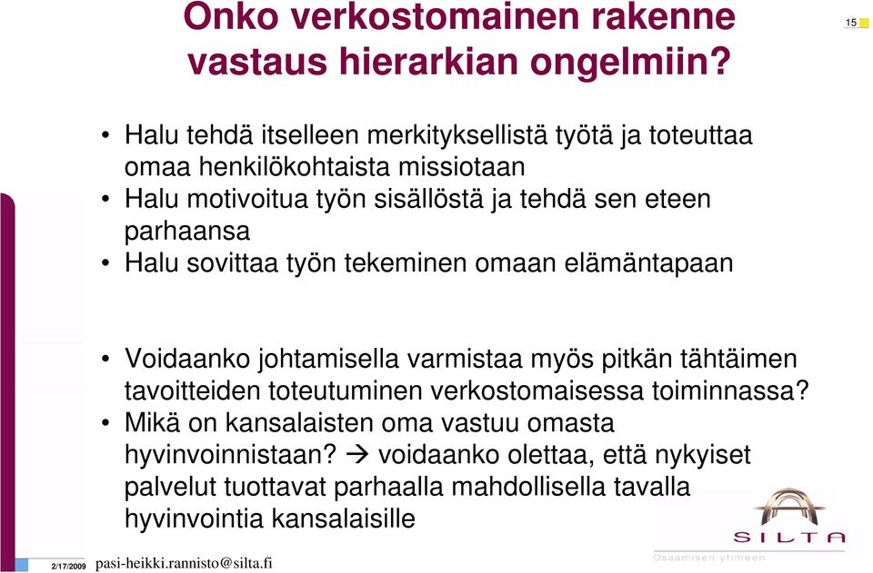 sen eteen parhaansa Halu sovittaa työn tekeminen omaan elämäntapaan Voidaanko johtamisella varmistaa myös pitkän tähtäimen