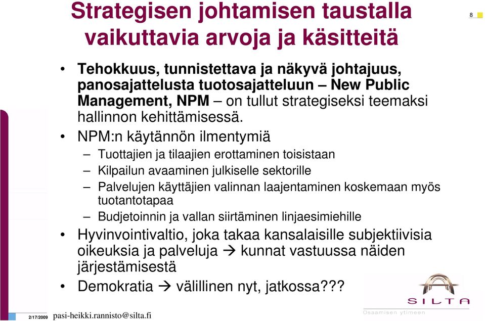 NPM:n käytännön ilmentymiä Tuottajien ja tilaajien erottaminen toisistaan Kilpailun avaaminen julkiselle sektorille Palvelujen käyttäjien valinnan