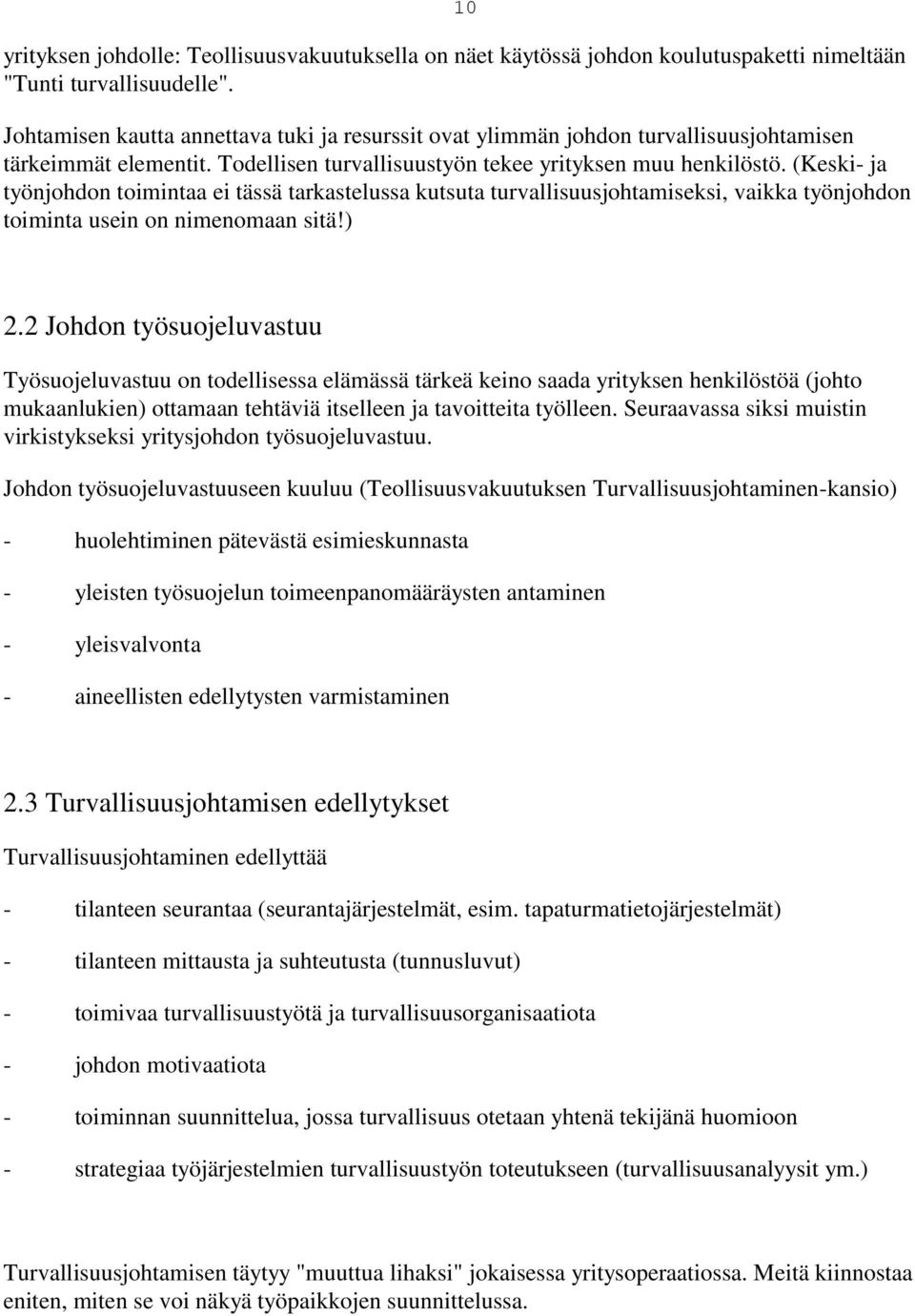 (Keski- ja työnjohdon toimintaa ei tässä tarkastelussa kutsuta turvallisuusjohtamiseksi, vaikka työnjohdon toiminta usein on nimenomaan sitä!) 2.