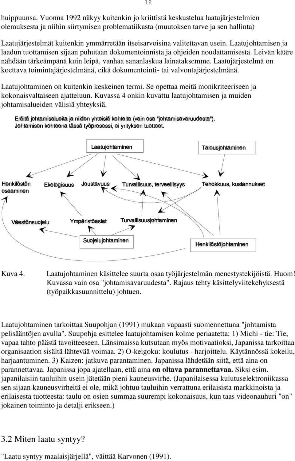 ymmärretään itseisarvoisina valitettavan usein. Laatujohtamisen ja laadun tuottamisen sijaan puhutaan dokumentoinnista ja ohjeiden noudattamisesta.