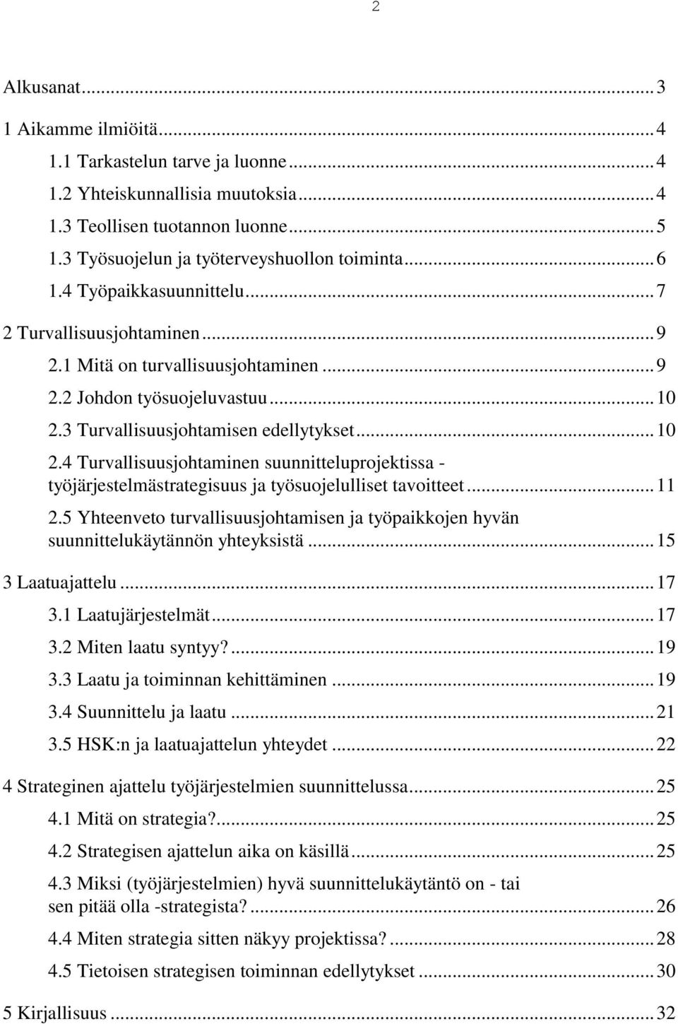 3 Turvallisuusjohtamisen edellytykset... 10 2.4 Turvallisuusjohtaminen suunnitteluprojektissa - työjärjestelmästrategisuus ja työsuojelulliset tavoitteet... 11 2.