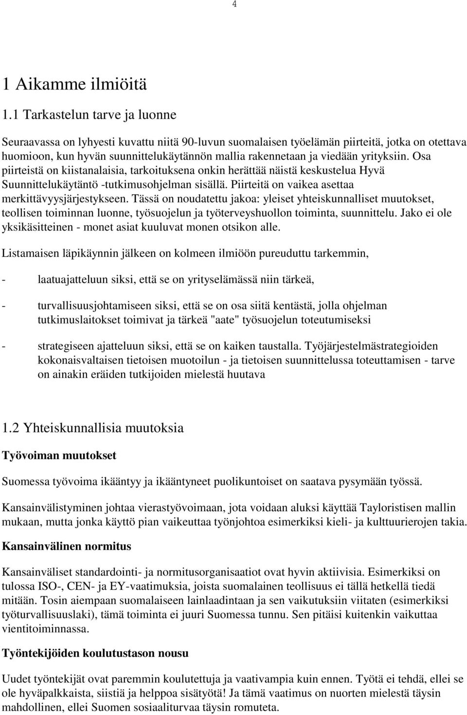 yrityksiin. Osa piirteistä on kiistanalaisia, tarkoituksena onkin herättää näistä keskustelua Hyvä Suunnittelukäytäntö -tutkimusohjelman sisällä. Piirteitä on vaikea asettaa merkittävyysjärjestykseen.