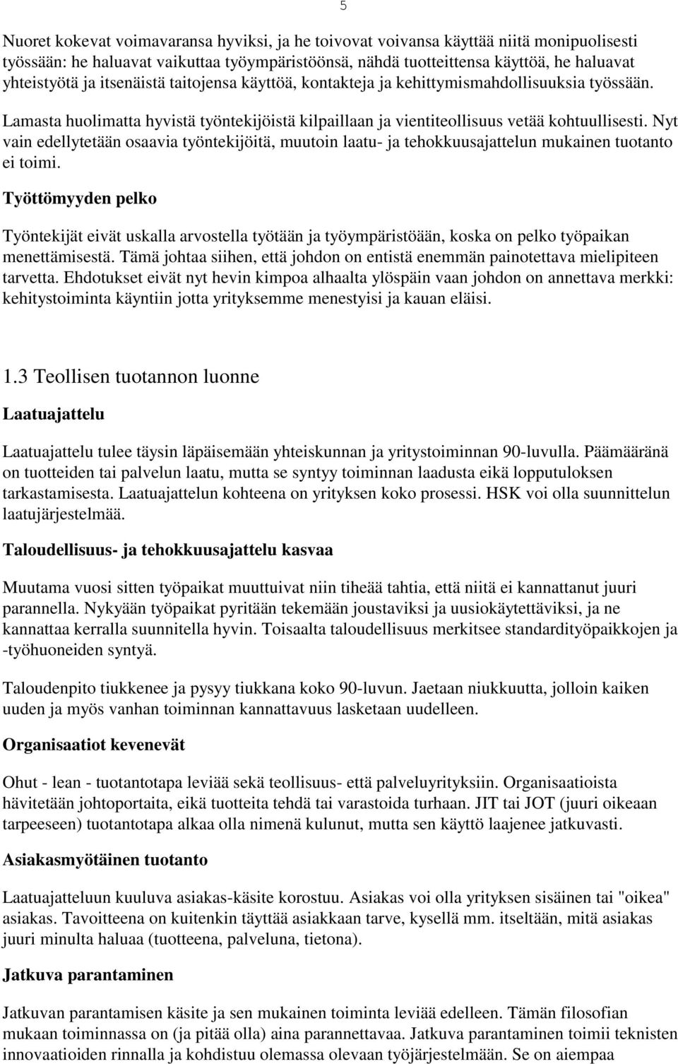 Nyt vain edellytetään osaavia työntekijöitä, muutoin laatu- ja tehokkuusajattelun mukainen tuotanto ei toimi.