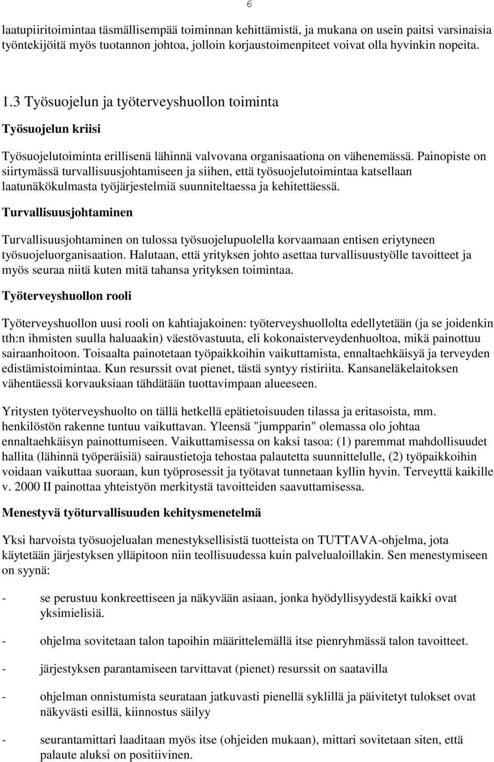 Painopiste on siirtymässä turvallisuusjohtamiseen ja siihen, että työsuojelutoimintaa katsellaan laatunäkökulmasta työjärjestelmiä suunniteltaessa ja kehitettäessä.