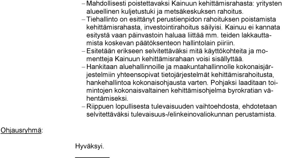 tei den lak kauttamista koske van päätöksenteon hallintolain pii riin. Esitetään erikseen selvitettäväksi mitä käyttökohteita ja momentte ja Kainuun ke hit tämisra haan voisi sisällyttää.