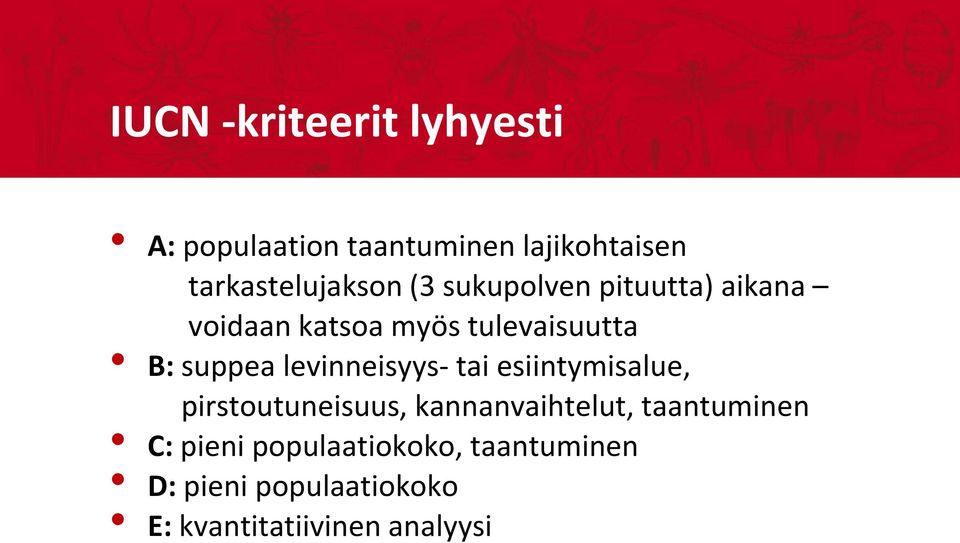 B: suppea levinneisyys- tai esiintymisalue, pirstoutuneisuus, kannanvaihtelut,