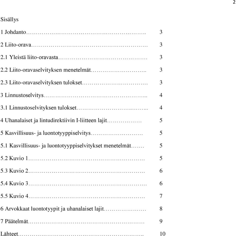 .... 4 4 Uhanalaiset ja lintudirektiivin I-liitteen lajit 5 5 Kasvillisuus- ja luontotyyppiselvitys 5 5.