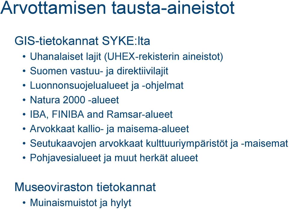 IBA, FINIBA and Ramsar-alueet Arvokkaat kallio- ja maisema-alueet Seutukaavojen arvokkaat