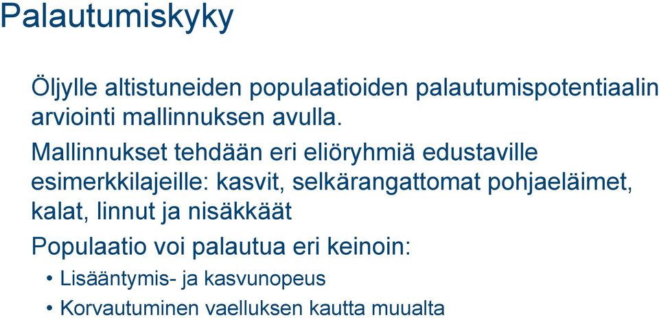 Mallinnukset tehdään eri eliöryhmiä edustaville esimerkkilajeille: kasvit,