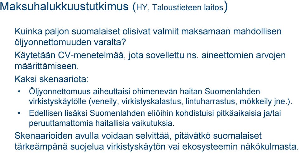 Kaksi skenaariota: Öljyonnettomuus aiheuttaisi ohimenevän haitan Suomenlahden virkistyskäytölle (veneily, virkistyskalastus, lintuharrastus, mökkeily jne.).