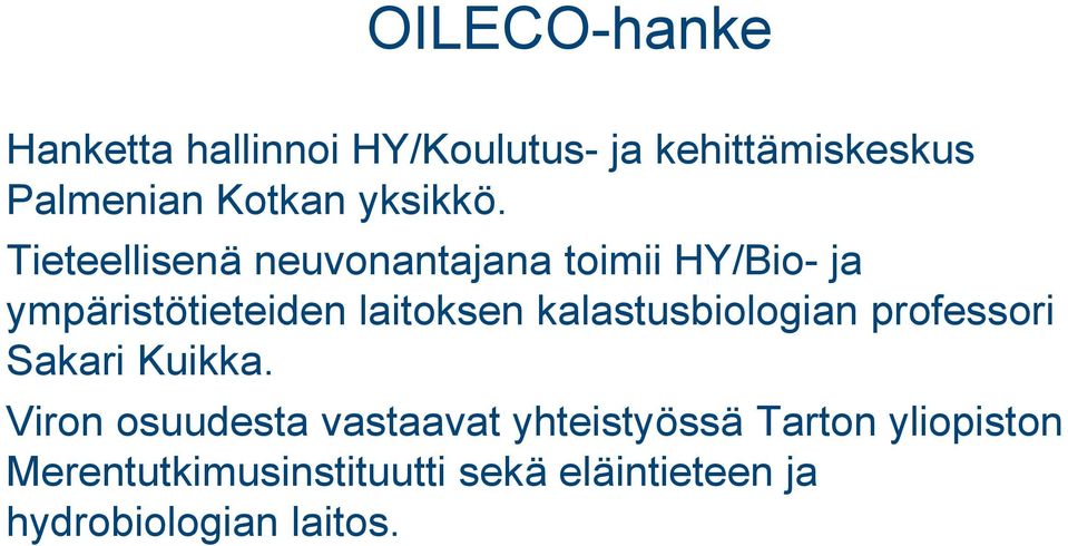 Tieteellisenä neuvonantajana toimii HY/Bio- ja ympäristötieteiden laitoksen