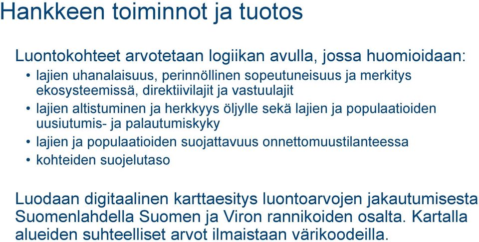 uusiutumis- ja palautumiskyky lajien ja populaatioiden suojattavuus onnettomuustilanteessa kohteiden suojelutaso Luodaan digitaalinen