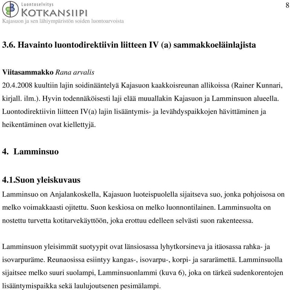 Luontodirektiivin liitteen IV(a) lajin lisääntymis- ja levähdyspaikkojen hävittäminen ja heikentäminen ovat kiellettyjä. 4. Lamminsuo 4.1.