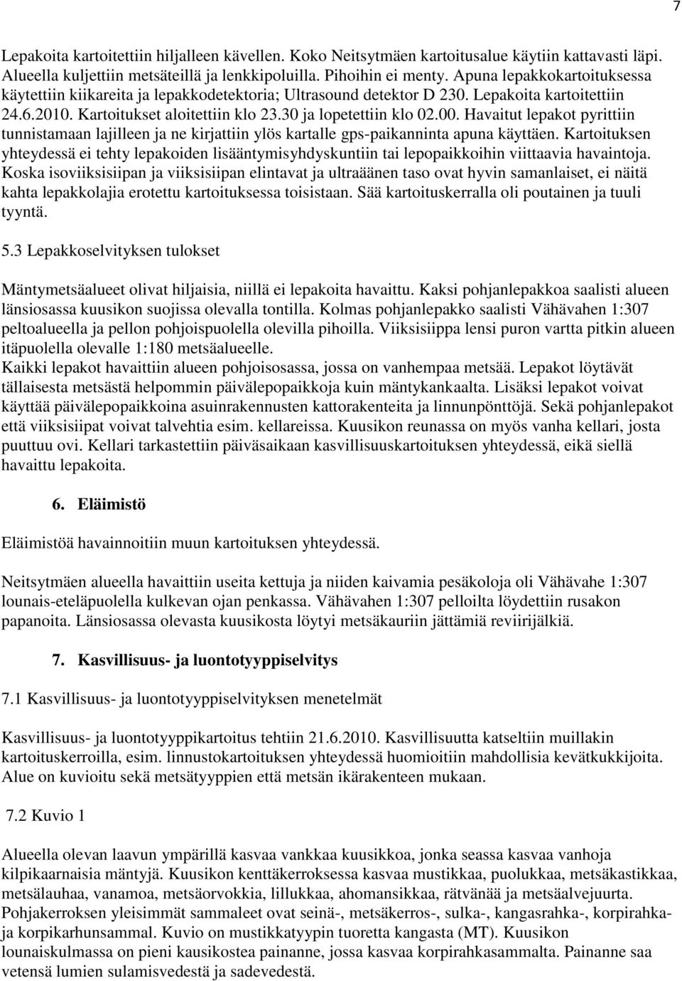 Havaitut lepakot pyrittiin tunnistamaan lajilleen ja ne kirjattiin ylös kartalle gps-paikanninta apuna käyttäen.