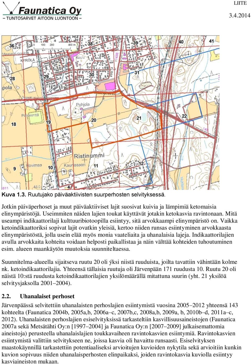 Vaikka ketoindikaattoriksi sopivat lajit ovatkin yleisiä, kertoo niiden runsas esiintyminen arvokkaasta elinympäristöstä, jolla usein elää myös monia vaateliaita ja uhanalaisia lajeja.