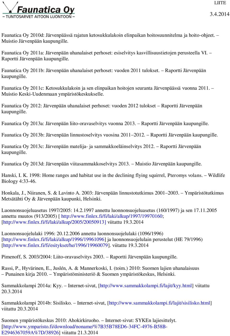 Faunatica Oy 2011b: Järvenpään uhanalaiset perhoset: vuoden 2011 tulokset. Raportti Järvenpään kaupungille.