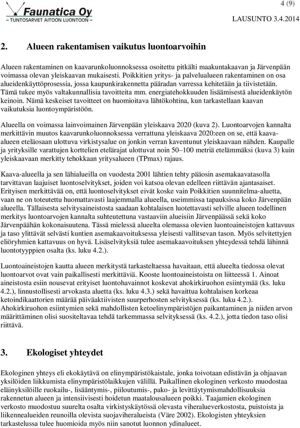 energiatehokkuuden lisäämisestä alueidenkäytön keinoin. Nämä keskeiset tavoitteet on huomioitava lähtökohtina, kun tarkastellaan kaavan vaikutuksia luontoympäristöön.