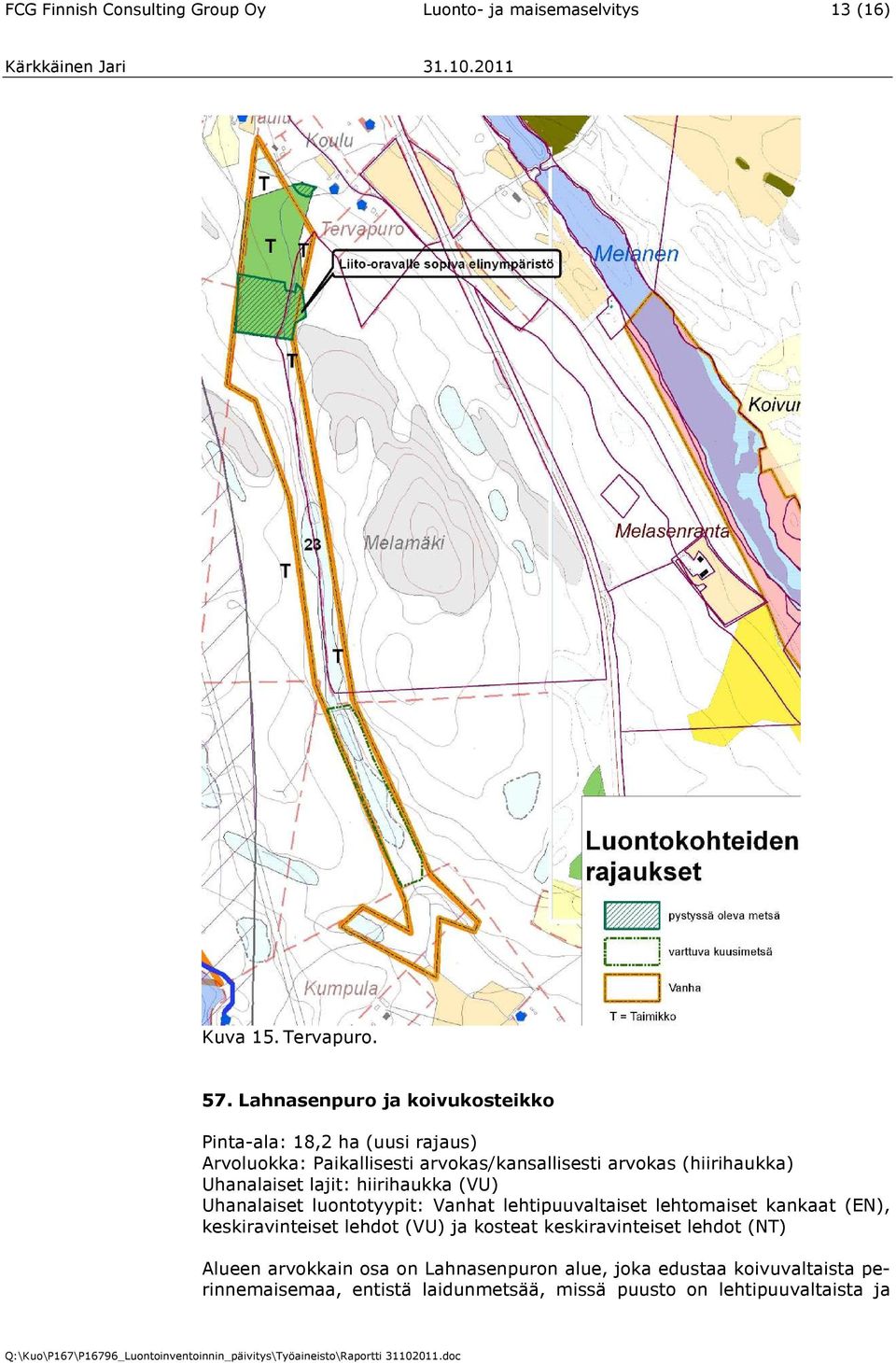 Uhanalaiset lajit: hiirihaukka (VU) Uhanalaiset luontotyypit: Vanhat lehtipuuvaltaiset lehtomaiset kankaat (EN), keskiravinteiset lehdot