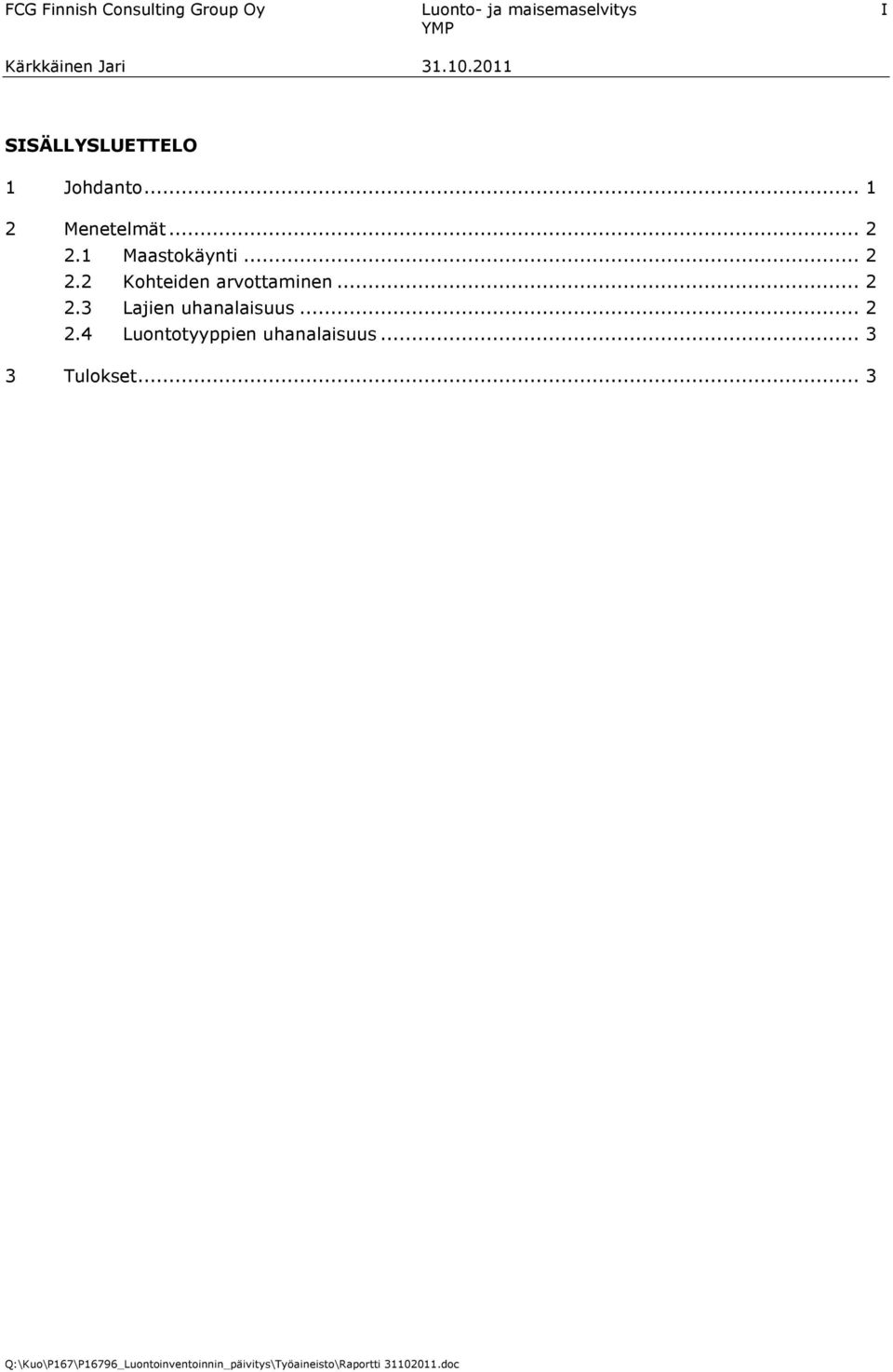 1 Maastokäynti... 2 2.2 Kohteiden arvottaminen... 2 2.3 Lajien uhanalaisuus.