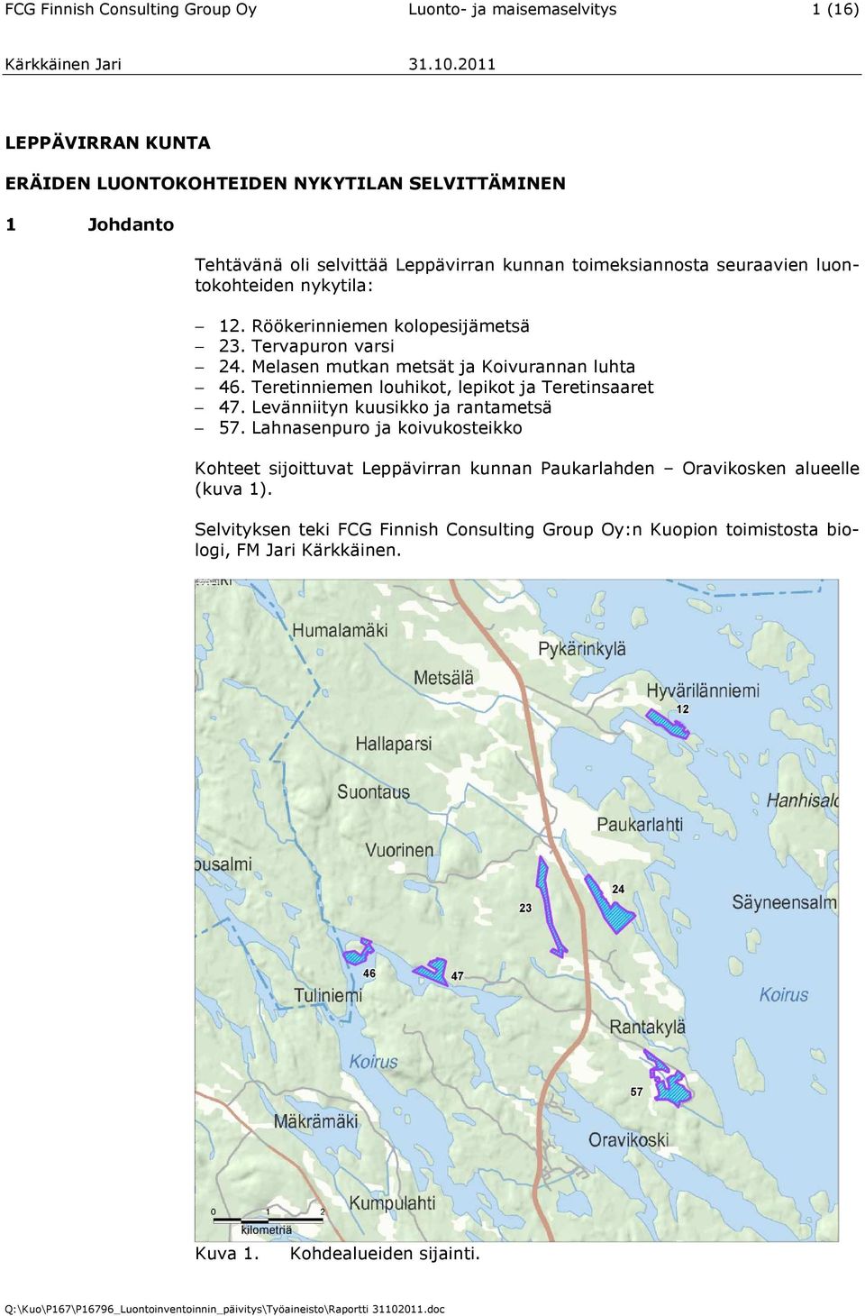 Melasen mutkan metsät ja Koivurannan luhta 46. Teretinniemen louhikot, lepikot ja Teretinsaaret 47. Levänniityn kuusikko ja rantametsä 57.