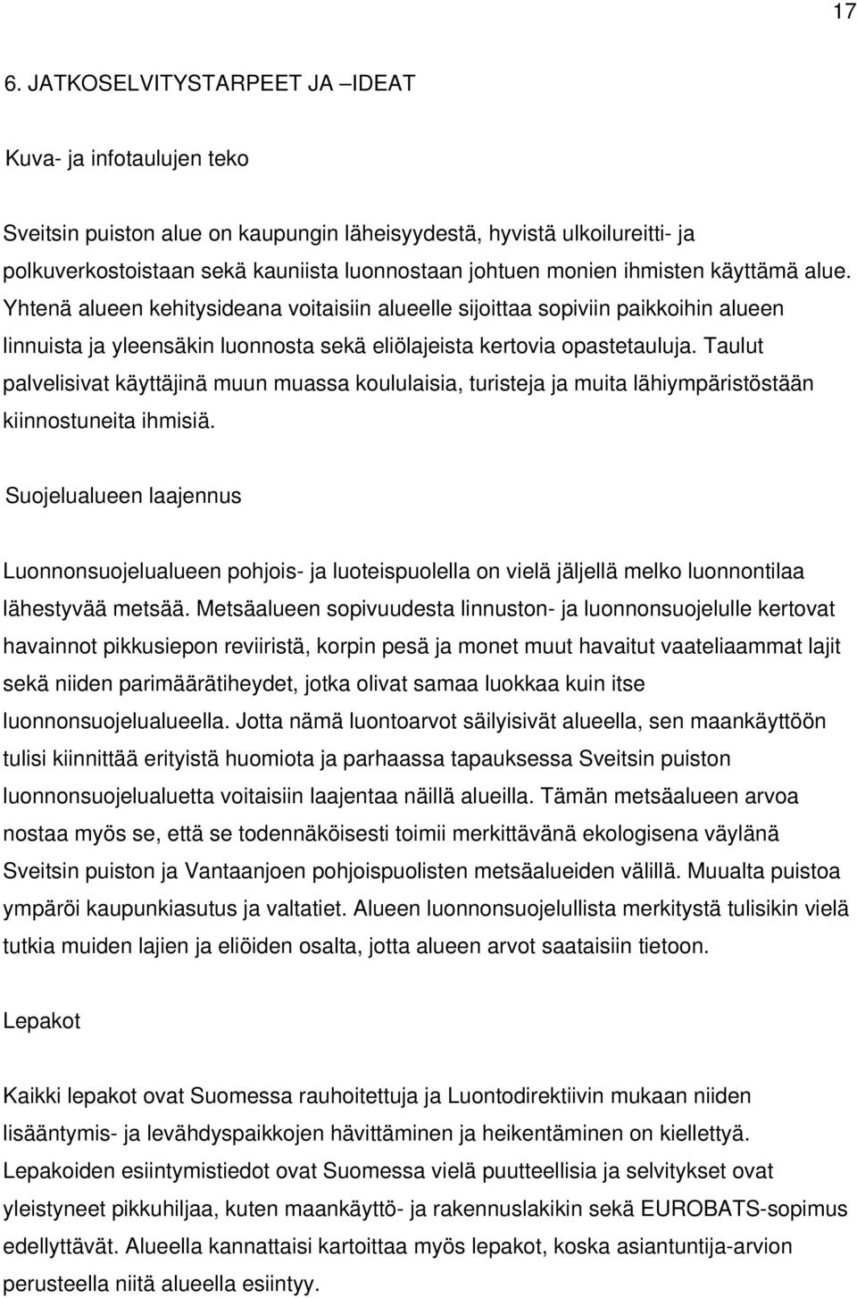 Taulut palvelisivat käyttäjinä muun muassa koululaisia, turisteja ja muita lähiympäristöstään kiinnostuneita ihmisiä.