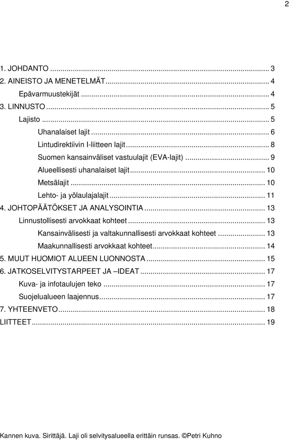 .. 13 Linnustollisesti arvokkaat kohteet... 13 Kansainvälisesti ja valtakunnallisesti arvokkaat kohteet... 13 Maakunnallisesti arvokkaat kohteet... 14 5. MUUT HUOMIOT ALUEEN LUONNOSTA.