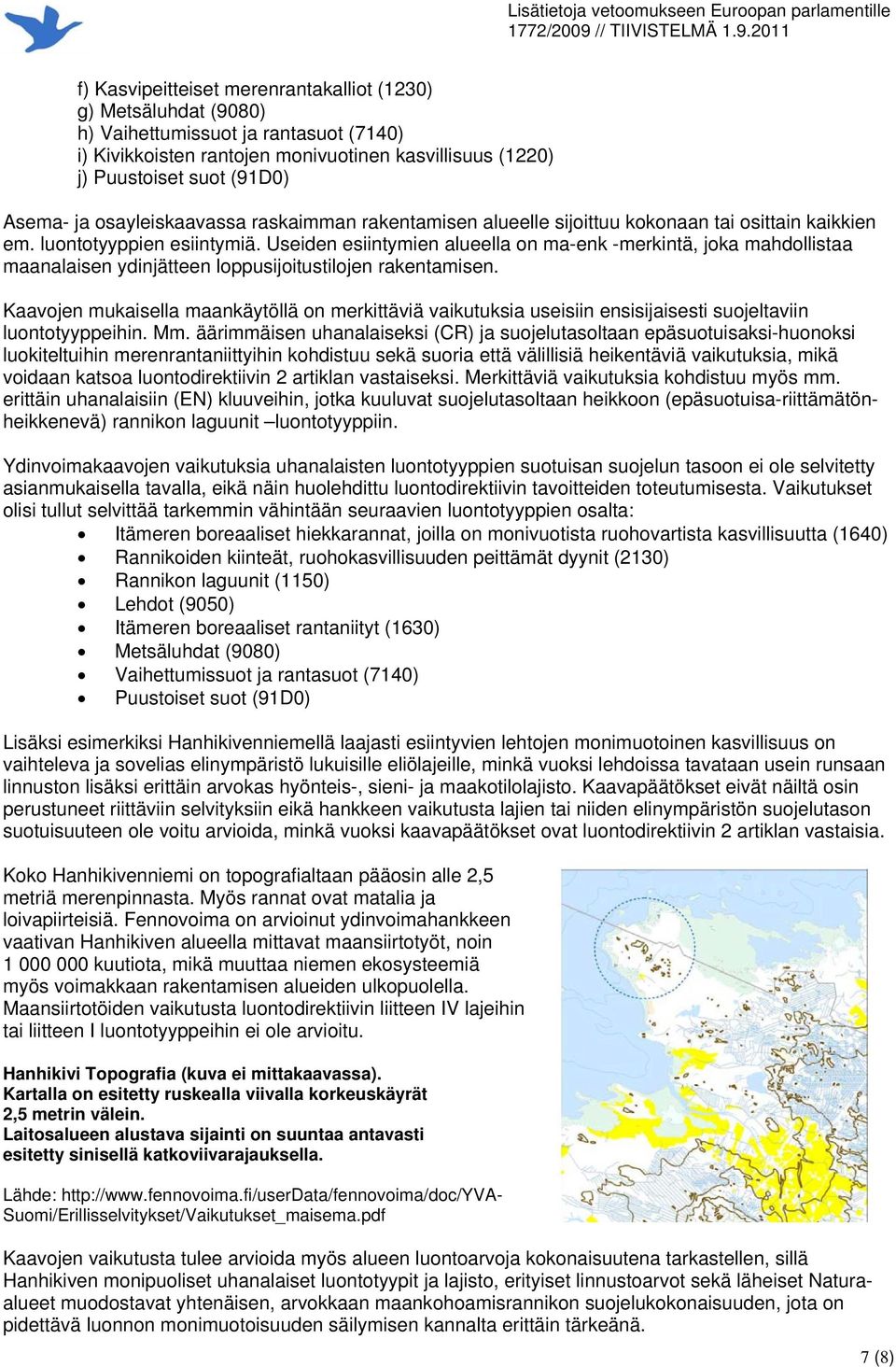 Useiden esiintymien alueella on ma-enk -merkintä, joka mahdollistaa maanalaisen ydinjätteen loppusijoitustilojen rakentamisen.