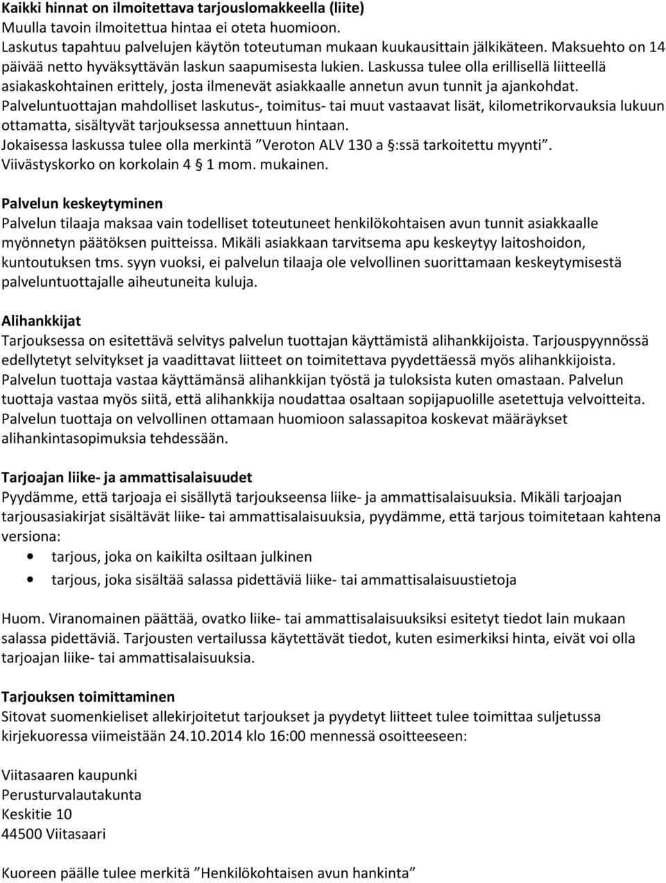 Laskussa tulee olla erillisellä liitteellä asiakaskohtainen erittely, josta ilmenevät asiakkaalle annetun avun tunnit ja ajankohdat.