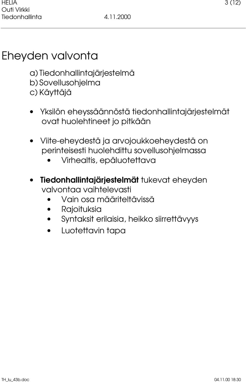 on perinteisesti huolehdittu sovellusohjelmassa Virhealtis, epäluotettava Tiedonhallintajärjestelmät tukevat
