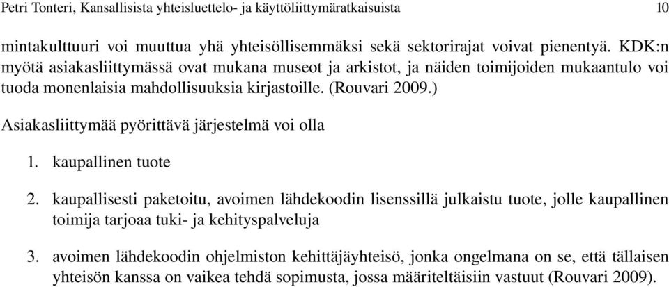 ) Asiakasliittymää pyörittävä järjestelmä voi olla 1. kaupallinen tuote 2.