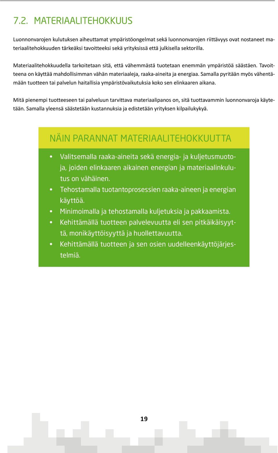 Tavoitteena on käyttää mahdollisimman vähän materiaaleja, raaka-aineita ja energiaa.