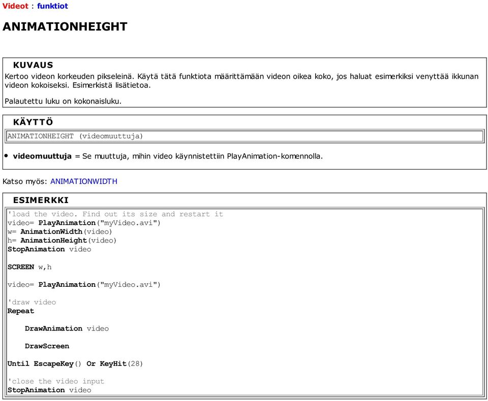 ANIMATIONHEIGHT (videomuuttuja) videomuuttuja = Se muuttuja, mihin video käynnistettiin PlayAnimation-komennolla. Katso myös: ANIMATIONWIDTH 'load the video.